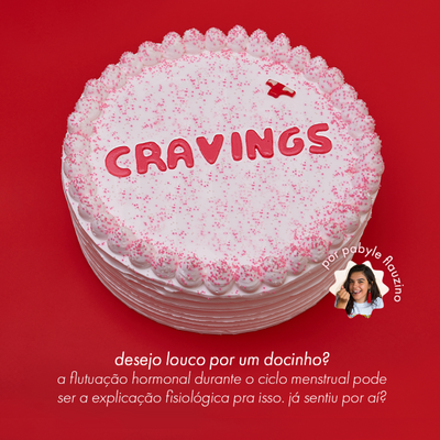 Desejo por comida e menstruação: cravings?