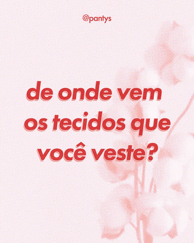 do que minha roupa é feita? tudo sobre os nosso tecidos!