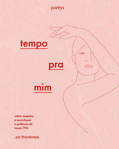 “Tempo para mim”: sobre respeitar e reconhecer a potência da nossa TPM